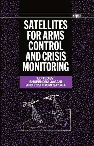 Satellites for Arms Control and Crisis Monitoring de Bhupendra Jasani