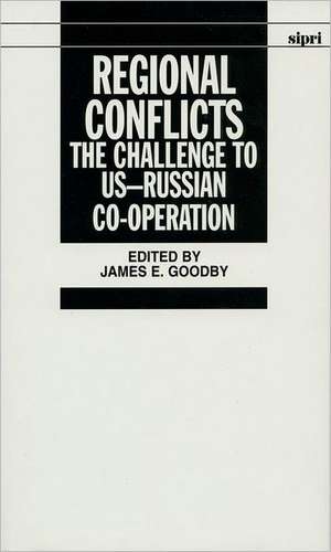 Regional Conflicts: The Challenge to US-Russian Co-operation de James E. Goodby