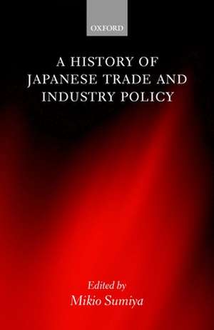 A History of Japanese Trade and Industry Policy de Mikio Sumiya