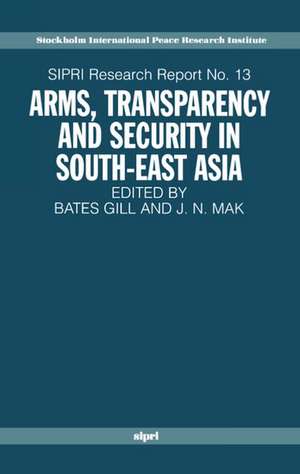 Arms, Transparency and Security in South-East Asia de Bates Gill