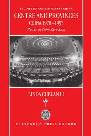 Centre and Provinces: China 1978-93: Power as Non-Zero-Sum de Linda Chelan Li