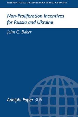 Non-Proliferation Incentives for Russia and Ukraine de John C Baker