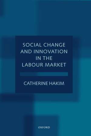 Social Change and Innovation in the Labour Market: Evidence from the Census SARs on Occupational Segregation and Labour Mobility, Part-Time Work and Students' Jobs, Homework and Self-Employment de Catherine Hakim