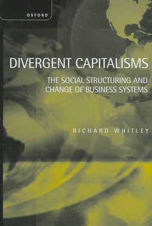 Divergent Capitalisms: The Social Structuring and Change of Business Systems de Richard Whitley