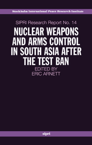 Nuclear Weapons and Arms Control in South Asia after the Test Ban de Eric Arnett