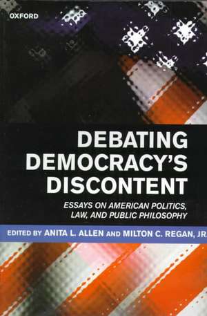 Debating Democracy's Discontent: Essays on American Politics, Law, and Public Philosophy de Anita L. Allen