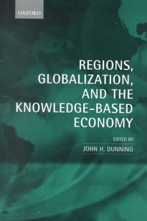 Regions, Globalization, and the Knowledge-Based Economy de John H. Dunning