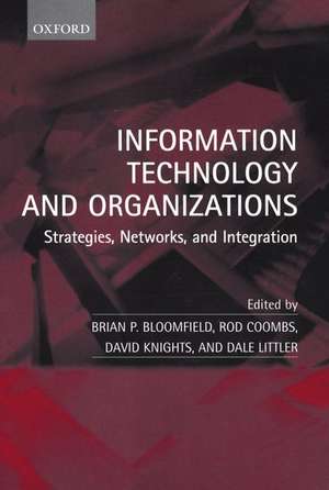 Information Technology and Organizations: Strategies, Networks, and Integration de Brian P. Bloomfield