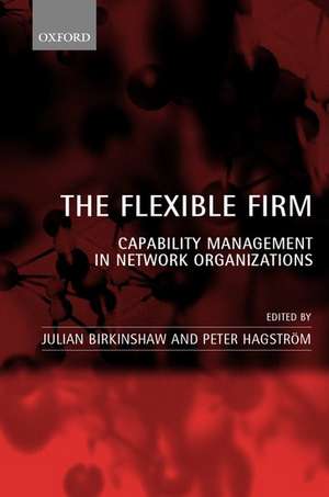 The Flexible Firm: Capability Management in Network Organizations de Julian Birkinshaw