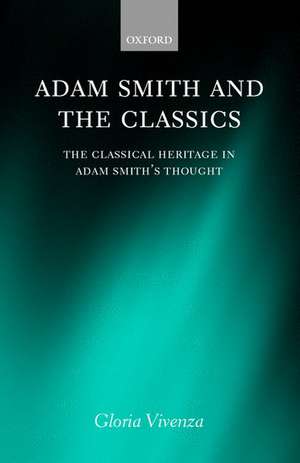 Adam Smith and the Classics: The Classical Heritage in Adam Smith's Thought de Gloria Vivenza