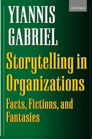 Storytelling in Organizations: Facts, Fictions, and Fantasies de Yiannis Gabriel