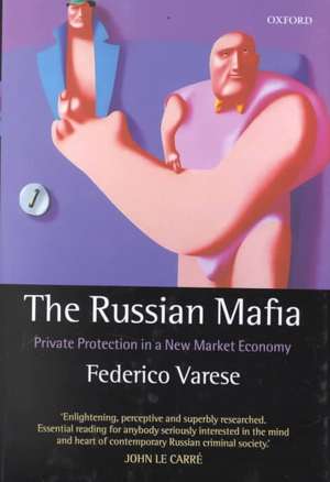 The Russian Mafia: Private Protection in a New Market Economy de Federico Varese