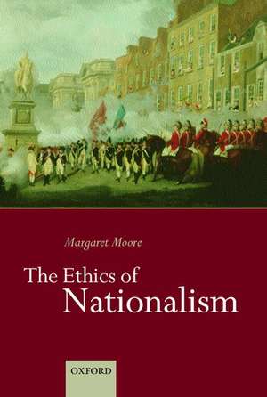 The Ethics of Nationalism de Margaret Moore