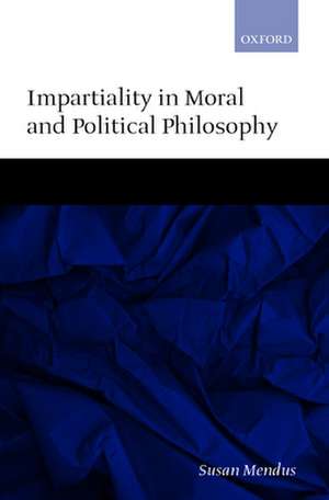 Impartiality in Moral and Political Philosophy de Susan Mendus