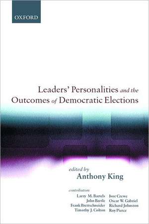 Leaders' Personalities and the Outcomes of Democratic Elections de Anthony King