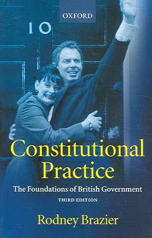 Constitutional Practice: The Foundations of British Government de Rodney Brazier