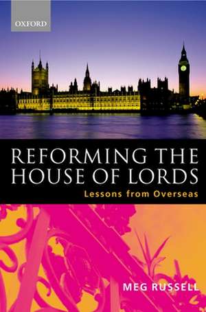 Reforming the House of Lords: Lessons from Overseas de Meg Russell