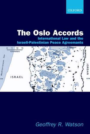 The Oslo Accords: International Law and the Israeli-Palestinian Peace Agreements de Geoffrey R. Watson