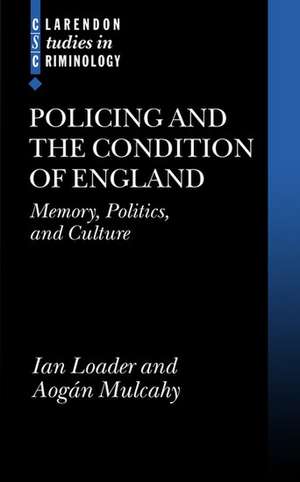 Policing and the Condition of England: Memory, Politics and Culture de Ian Loader