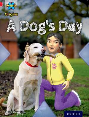 Project X Origins: Red Book Band, Oxford Level 2: Pets: A Dog's Day de Claire Llewellyn