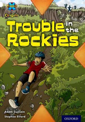 Project X Origins: White Book Band, Oxford Level 10: Journeys: Trouble in the Rockies de Adam Guillain