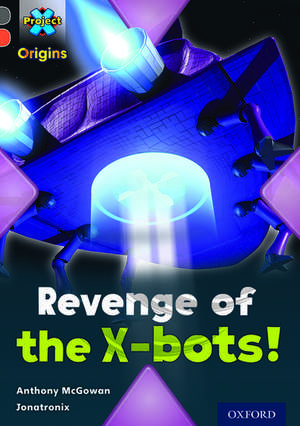 Project X Origins: Grey Book Band, Oxford Level 13: Great Escapes: Revenge of the X-bots! de Anthony McGowan