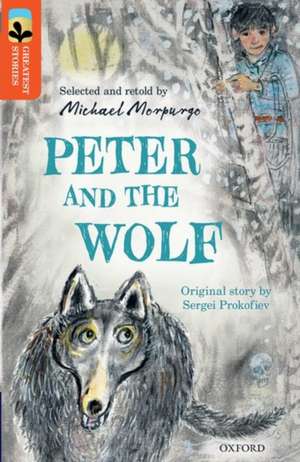 Oxford Reading Tree TreeTops Greatest Stories: Oxford Level 13: Peter and the Wolf de Michael Morpurgo