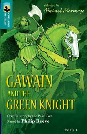 Oxford Reading Tree TreeTops Greatest Stories: Oxford Level 16: Gawain and the Green Knight de Philip Reeve