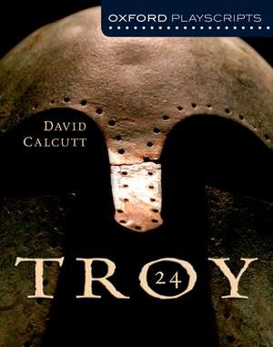 Oxford Playscripts: Troy de David Calcutt