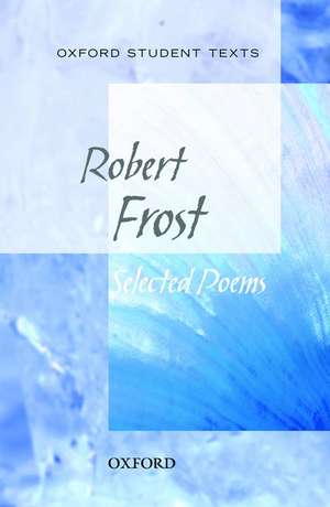 Oxford Student Texts: Robert Frost: Selected Poems de Robert Frost