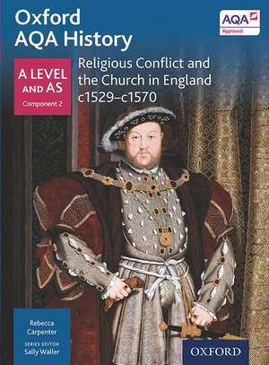 Oxford AQA History for A Level: Religious Conflict and the Church in England c1529-c1570 de Sally Waller