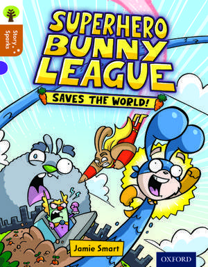 Oxford Reading Tree Story Sparks: Oxford Level 8: Superhero Bunny League Saves the World! de Jamie Smart