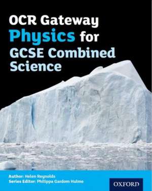 OCR Gateway Physics for GCSE Combined Science Student Book de Philippa Gardom Hulme