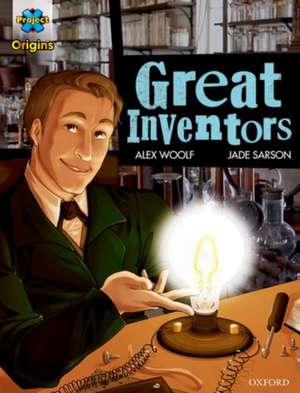 Project X Origins Graphic Texts: Dark Blue Book Band, Oxford Level 15: Great Inventors de Alex Woolf