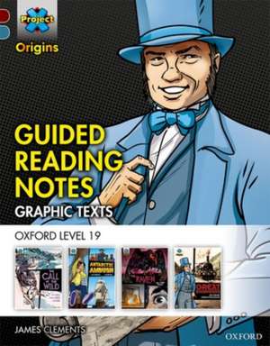 Project X Origins Graphic Texts: Dark Red+ Book Band, Oxford Level 19: Guided Reading Notes de James Clements