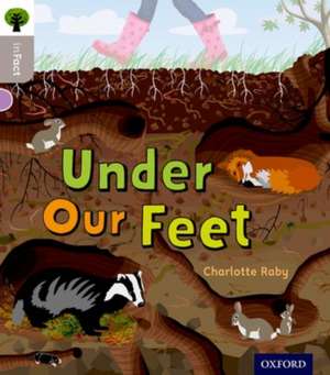 Oxford Reading Tree inFact: Oxford Level 1: Under Our Feet de Charlotte Raby