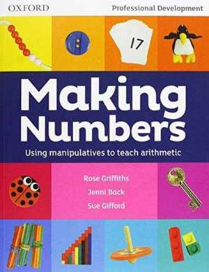 Making Numbers: Using manipulatives to teach arithmetic de Rose Griffiths