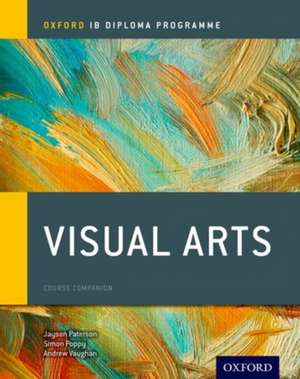 Oxford IB Diploma Programme: Visual Arts Course Companion de Jayson Paterson