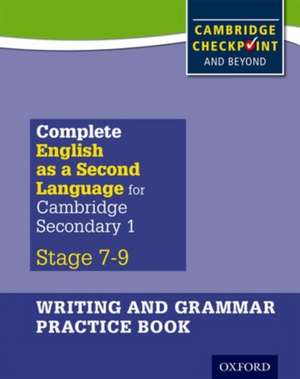 Complete English as a Second Language for Cambridge Lower Secondary Writing and Grammar Practice Book de Lucy Bowley