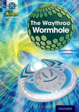 Project X Alien Adventures: Grey Book Band, Oxford Level 14: The Waythroo Wormhole de Jacqueline Rayner