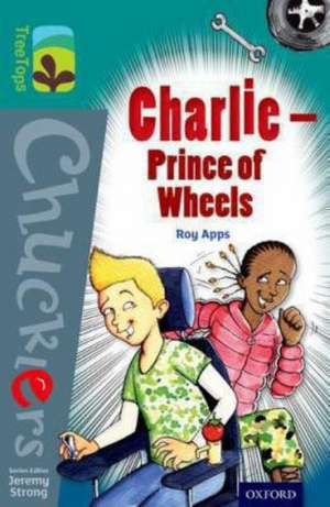 Oxford Reading Tree TreeTops Chucklers: Level 16: Charlie - Prince of Wheels de Roy Apps