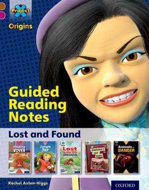 Project X Origins: Brown Book Band, Oxford Level 10: Lost and Found: Guided reading notes de Rachel Axten-Higgs