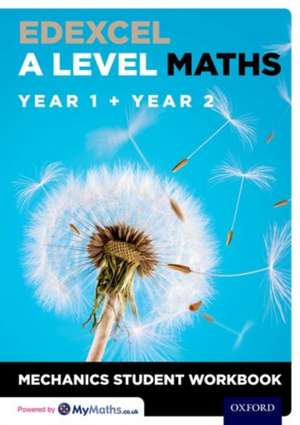 Edexcel A Level Maths: Year 1 + Year 2 Mechanics Student Workbook de David Baker