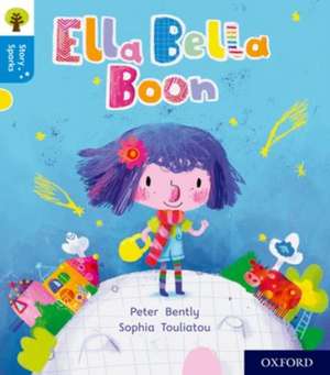 Oxford Reading Tree Story Sparks: Oxford Level 3: Ella Bella Boon de Peter Bently