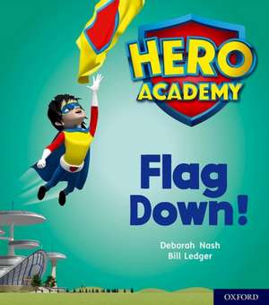 Hero Academy: Oxford Level 4, Light Blue Book Band: Flag Down! de Deborah Nash