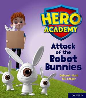 Hero Academy: Oxford Level 5, Green Book Band: Attack of the Robot Bunnies de Deborah Nash