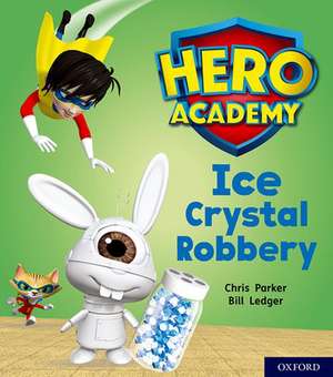 Hero Academy: Oxford Level 6, Orange Book Band: Ice Crystal Robbery de Chris Parker