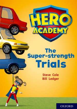 Hero Academy: Oxford Level 10, White Book Band: The Super-strength Trials de Steve Cole