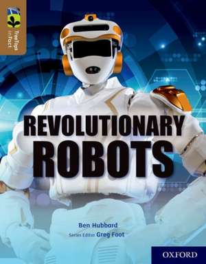 Oxford Reading Tree TreeTops inFact: Oxford Level 18: Revolutionary Robots de Ben Hubbard