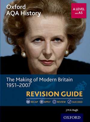 Oxford AQA History for A Level: The Making of Modern Britain 1951-2007 Revision Guide de J M A Hugh